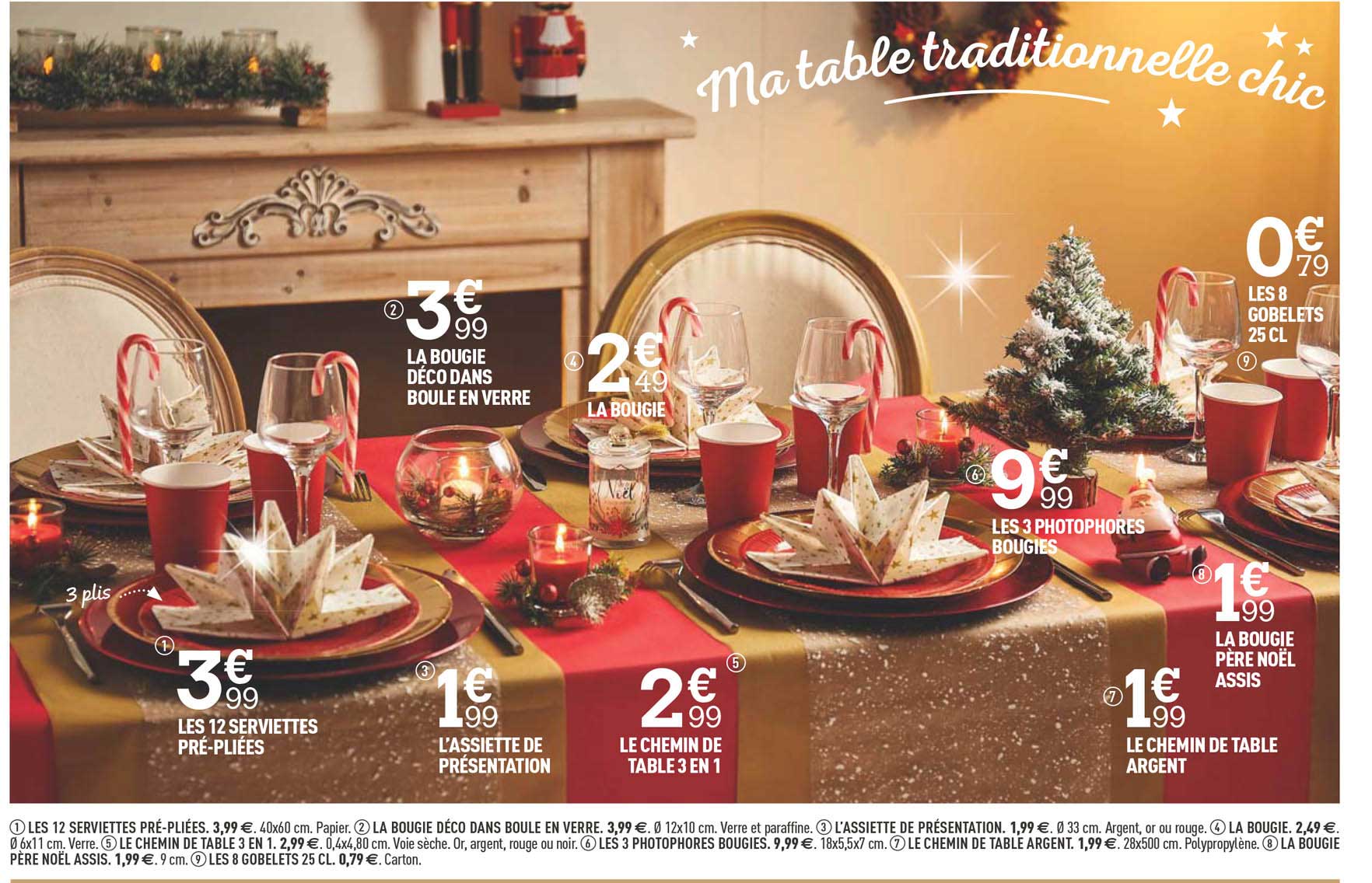 les 12 serviettes pré-pliées, l'assiette de présentation, la bougie déco dans boule en verre, la bougie, le chemin de table 3 en 1 , les 3 photophores bougies, le chemin de table argent, 8 gobelets