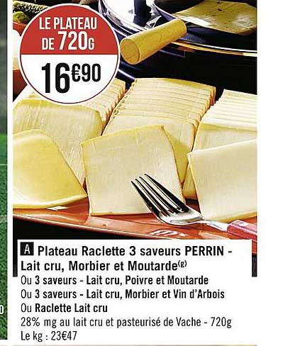 plateau raclette 3 saveurs perrin - lait cru, morbier et moutarde ou 3 saveurs - lait cru, poivre et moutarde ou 3 saveurs - lait cru, morbier et vin d'arbois ou raclette lait cru