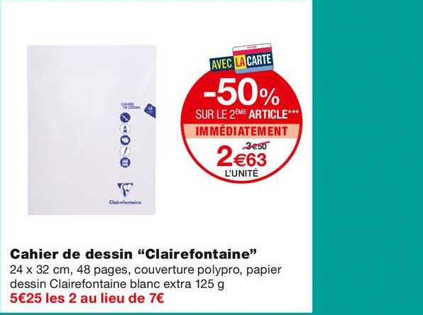 cahier de dessin "clairefontaine" -50% sur le 2ème article immédiatement