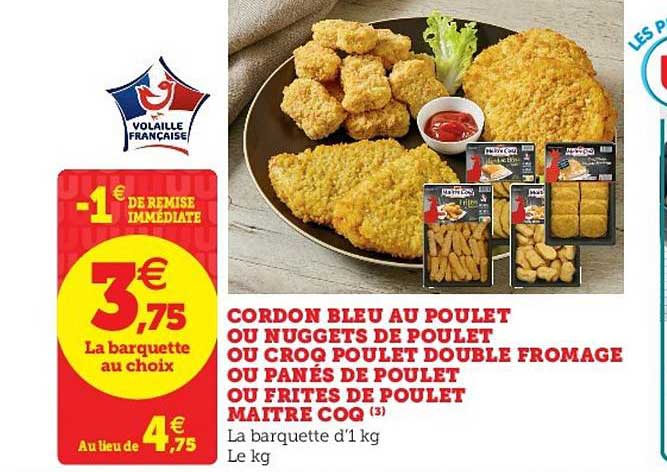 cordon bleu au poulet ou nuggets de poulet ou croq poulet double fromage ou panés de poulet ou frites de poulet maître coq
