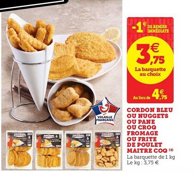 cordon bleu ou nuggets ou pane ou croq fromage ou frite de poulet maître coq