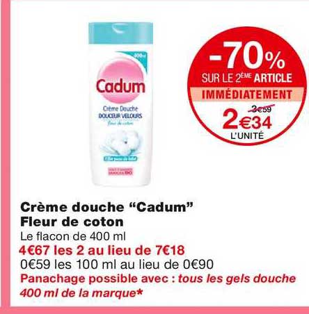 crème douche "cadum" fleur de coton -70% sur le 2ème article immédiatement