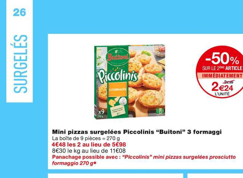 mini pizzas surgelées piccolinis "buitoni" 3 formaggi -50% sur le 2ème article immédiatement