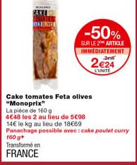cake tomates feta olives "monoprix" -50% sur le 2eme article immédiatement