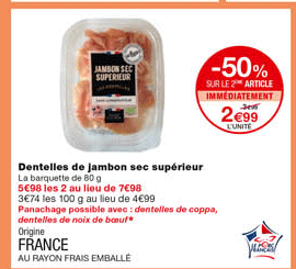 dentelles de jambon sec supérieur -50% sur le 2eme article immédiatement