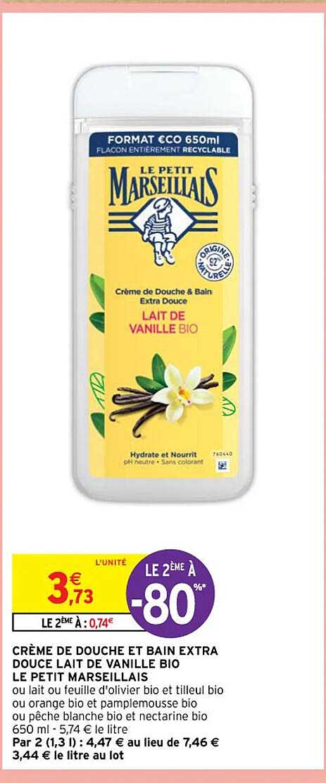 crème de douche et bain extra douce lait de vanille bio le petit marseillais ou lait ou feuille d'olivier bio et tilleul bio ou orange bio et pamplemousse bio ou pêche blanche bio et nectarine bio