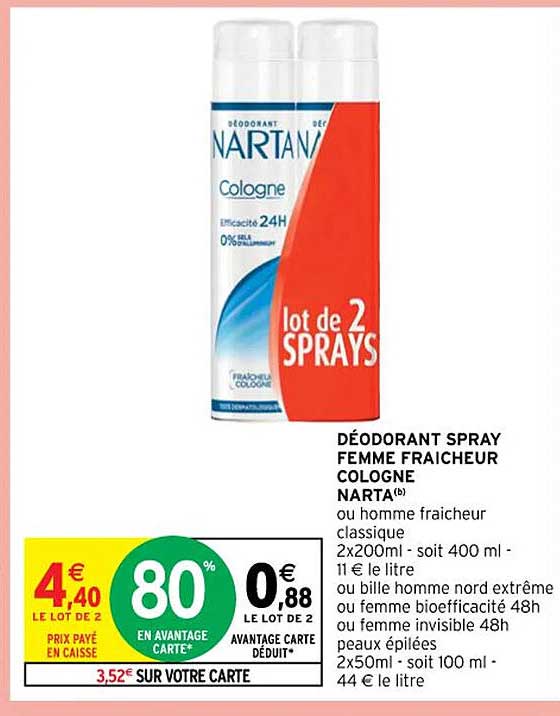 déodorant spray femme fraîcheur cologne narta ou homme fraîcheur classique ou bille homme nord extrême ou femme bioefficacité 48h ou femme invisible 18h peaux épilées