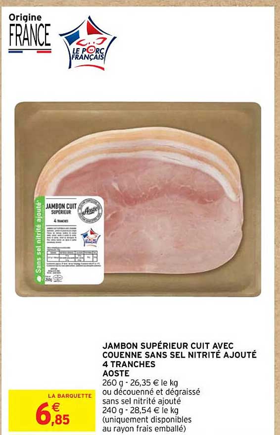 jambon supérieur cuit avec couenne sans sel nitrité ajouté 4 tranches aoste ou découenné et dégraissé