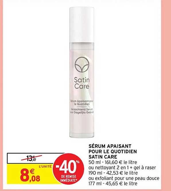 sérum apaisant pour le quotidien satin care ou nettoyant 2 en 1 + gel à raser ou exfoliant pour une peau douce