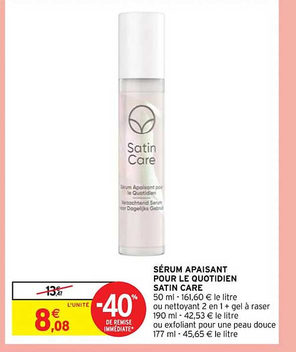 sérum apaisant pour le quotidien satin care ou nettoyant 2 en 1 + gel à raser ou exfoliant pour une peau douce