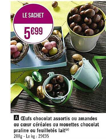 œufs chocolat assortis ou amandes ou cœur céréales ou mouettes chocolat praline ou feuilletés lait