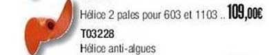 hélice 2 pales pour 603 et 1103 t03228 hélice anti-algues