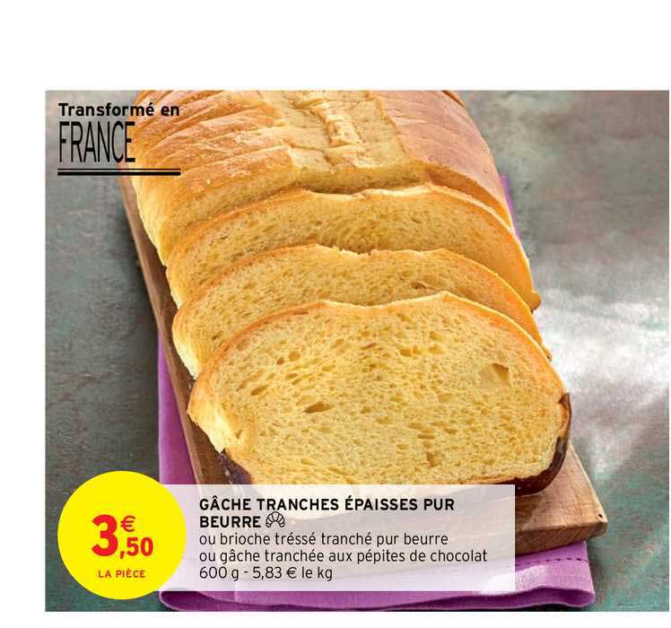 gâche tranchés épaisses pur beurre