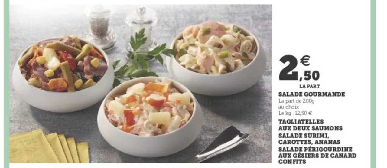 salade gourmande, tagliatelles aux deux saumons salade surimi, carottes, ananas salade périgourdine aux gésiers de canard confits