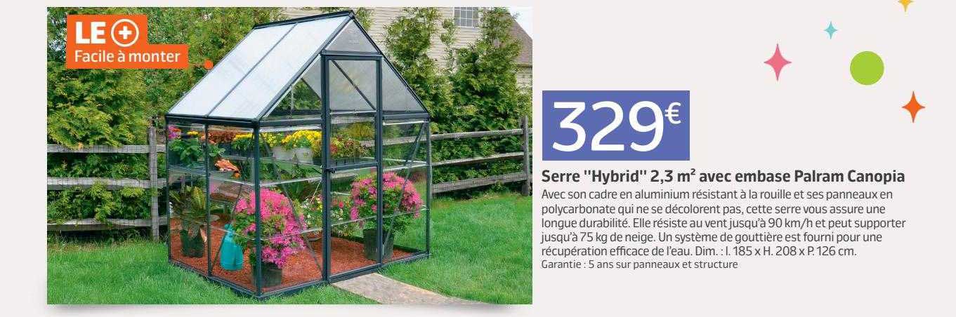 serre "hybrid" 2,3 m² avec embase palram canopia