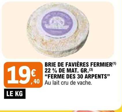 brie de favières fermier 22% de mat.gr. "ferme des 30 arpents"