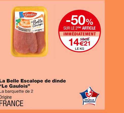 la belle escalope de dinde le gaulois -50% sur le 2ème article immédiatement