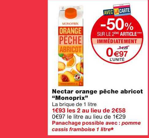 nectar orange pêche abricot monoprix -50% sur le 2ème article immédiatement