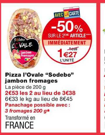 pizza l'ovale sodebo jambon fromages -50% sur le 2ème article immédiatement