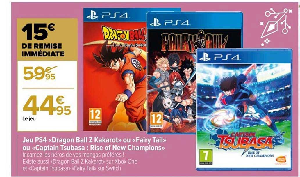 jeu ps4 «dragon ball z kakarot» ou «fairy tail» ou «captain tsubasa : rise of new champions»