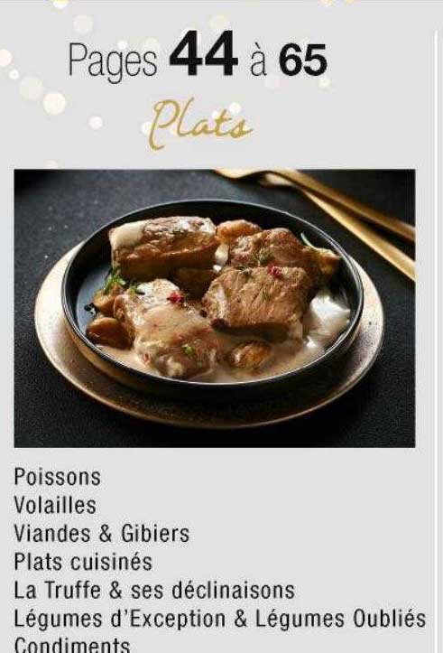 Plats : Poissons Volailles Viandes & Gibiers Plats Cuisinés La Truffe & Ses Déclinaisons Légumes D'exception & Légumes Oubliés Condiments