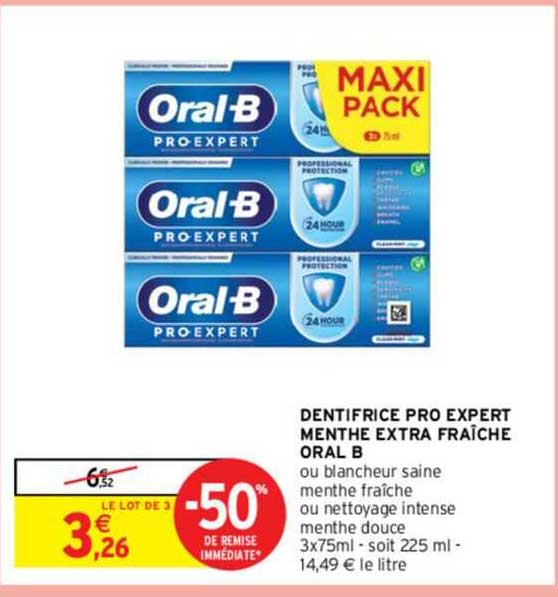 dentifrice pro expert menthe extra fraîche oral b ou blancheur saine menthe fraîche ou nettoyage intense menthe douce