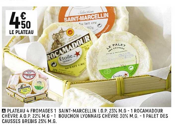 plateau 4 fromages 1 saint-marcellin i.g.p. 23% m.g. - 1 rocamadour chèvre a.o.p. 22% m.g - 1 bouchon lyonnais chèvre 30% m.g. - 1 palet des causses brebis 25% m.g.