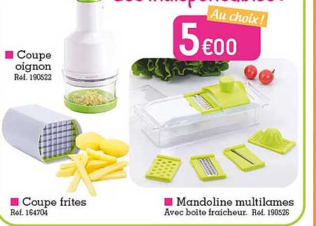 coupe oignon, coupe frites, mandoline multilames