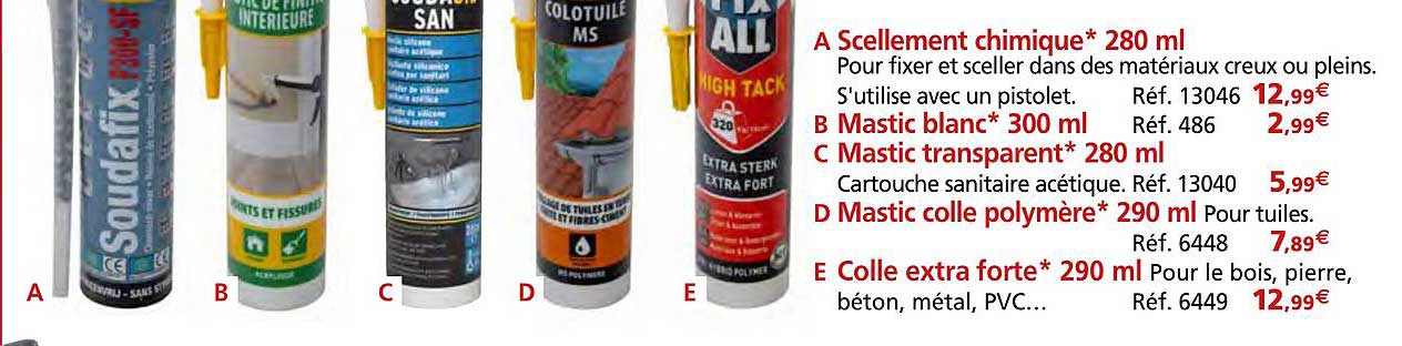 scellement chimique 280 ml, mastic blanc 300 ml, mastic transparent 280 ml, mastic colle polymère 290 ml,  colle extra forte 290 ml