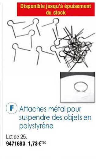 attaches métal pour suspendre des objets en polystyrène