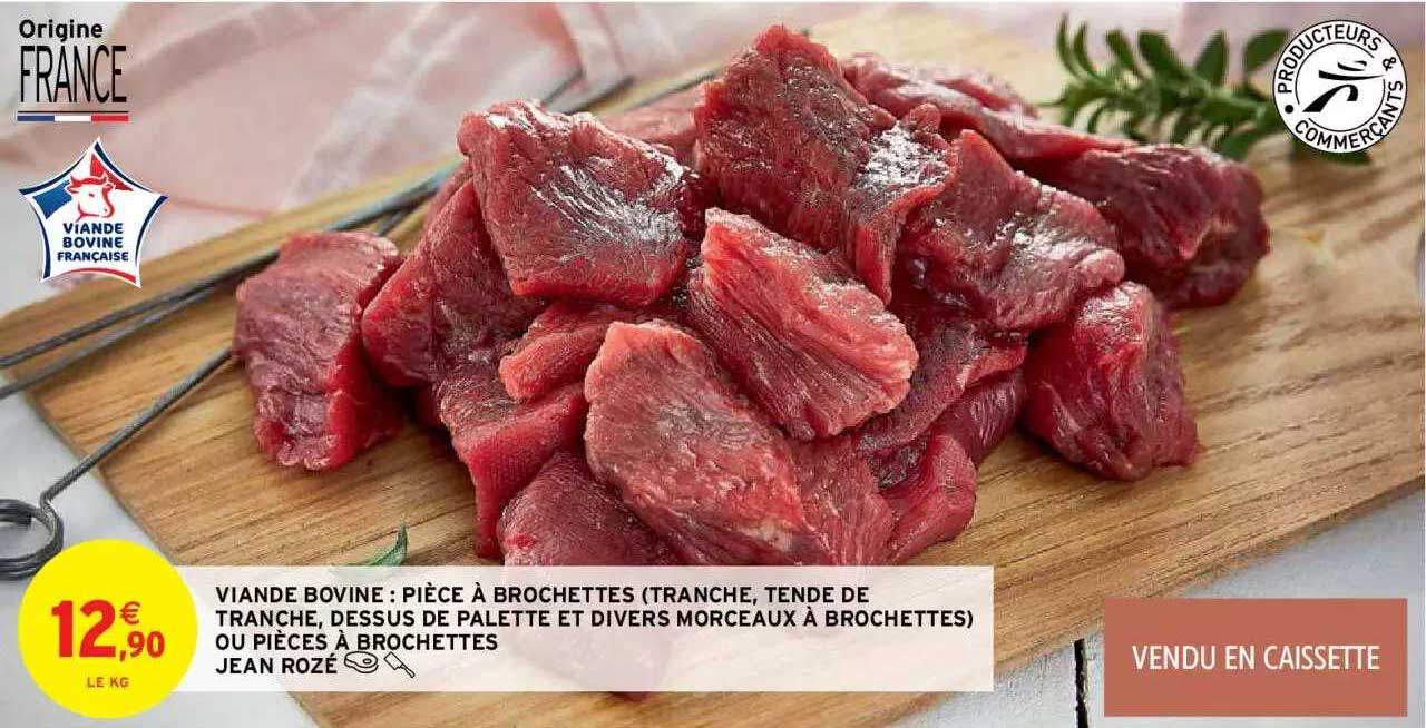 viande bovine : pièce à brochettes (tranche, tende de tranche dessus de palette et divers morceaux à brochettes) ou pièces à brochettes jean rozé
