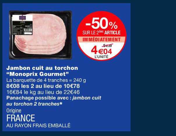 jambon cuit au torchon monoprix gourmet -50% sur le 2ème article immédiatement