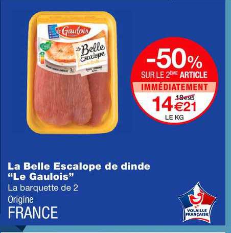 la belle escalope de dinde le gaulois -50% sur le 2ème article immédiatement