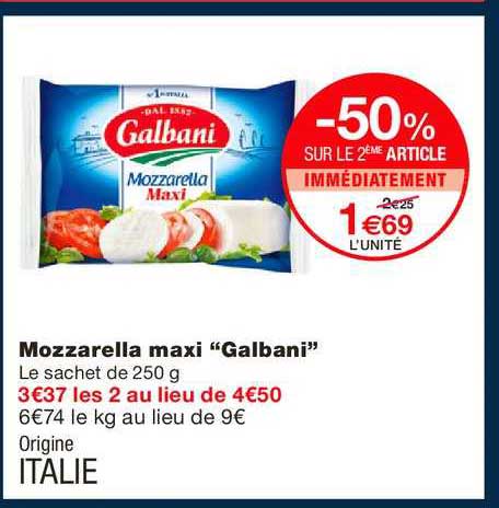 mozzarella maxi galbani -50% sur le 2ème article immédiatement