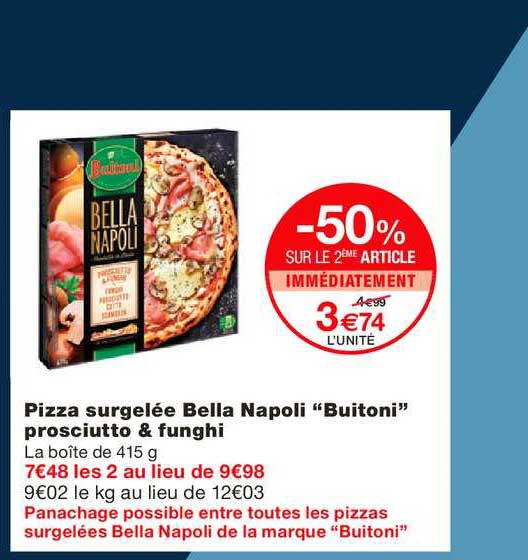 pizza surgelée bella napoli buitoni prosciutto & funghi -50% sur le 2ème article immédiatement