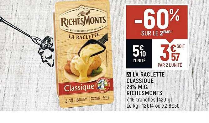 la raclette classique 26% m.g. richemonts -60% sur le 2ème