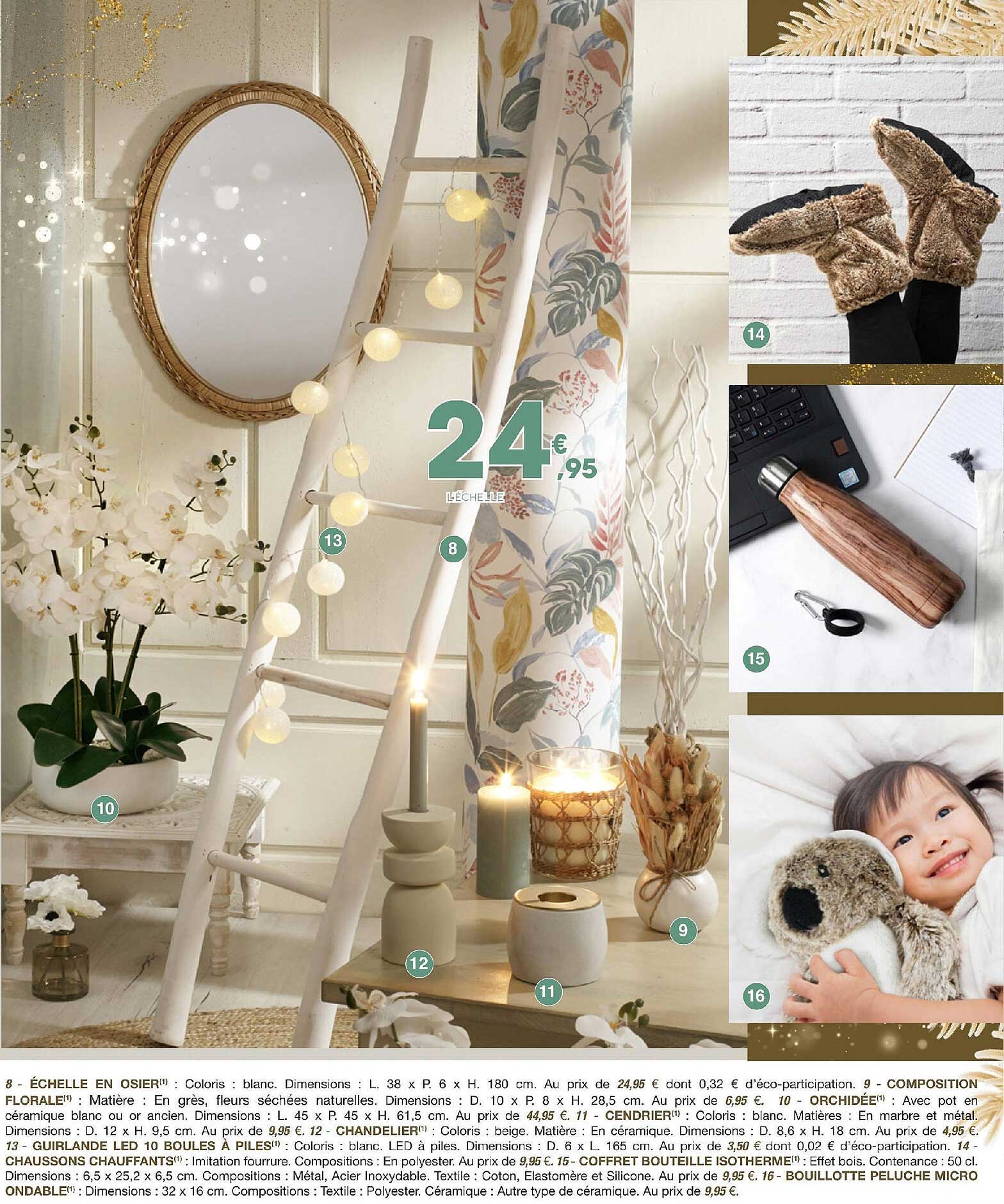 échelle en osier, composition florale, orchidée, cendrier, chandelier, guirlande led 10 boules à piles, chaussons chauffants, coffret bouteille isotherme, bouillotte peluche micro ondable