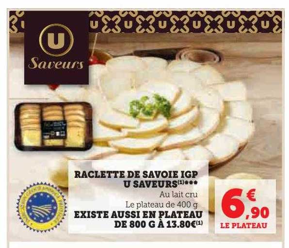 raclette de savoie igp u saveurs existe aussi en plateau de 800 g