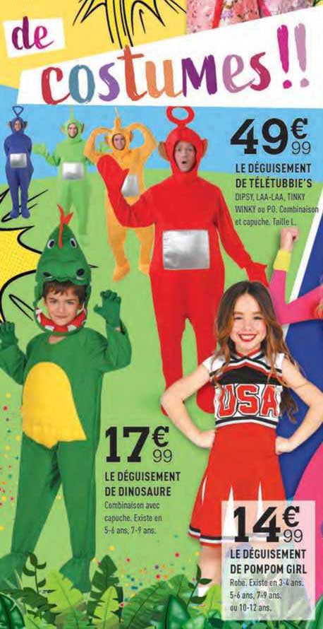 le déguisement de télétubbie's, le déguisement de dinosaure, le déguisement de pompom girl