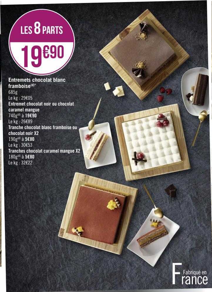 entremets chocolat blanc framboise, entremet chocolat noir ou chocolat caramel mangue, tranche chocolat blanc framboise ou chocolat noir x2, tranches chocolat caramel mangue x2