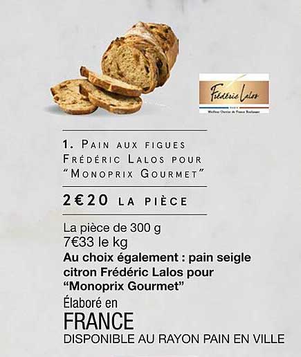 pain aux figues frédéric lalos pour "monoprix gourmet", pain seigle citron frédéric lalos pour "monoprix gourmet"