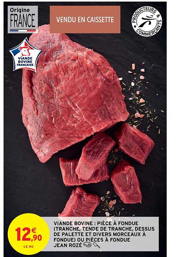 viande bovine : pièce à fondue (tranche, tende de tranche, dessus de palette et divers morceaux à fondue) ou pièces à fondue jean rozé