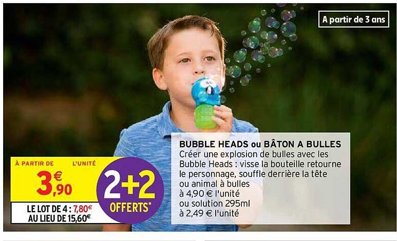 bubble heads ou bâton a bulles 2+2 offerts