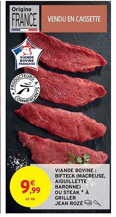 viande bovine : bifteck (macreuse, aiguillette baronne) ou steak * à griller jean rozé