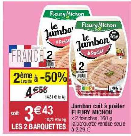 jambon cuit à poêler fleury michon 2ème barquette à -50%