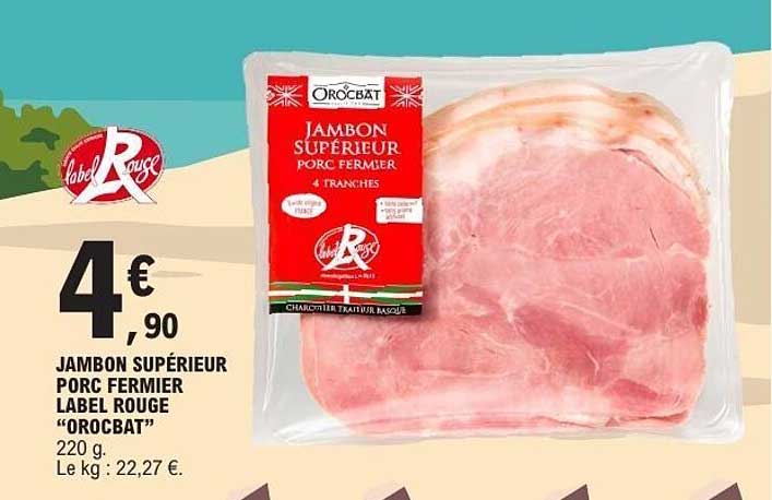 Orocbat Jambon supérieur viande porcine fermier Label Rouge