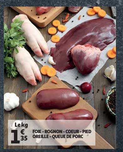 foie - rognon - cœur - pied - oreille - queue de porc