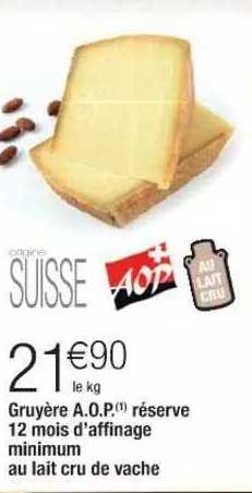 gruyère a.o.p. réserve 12 mois d'affinage minimum au lait cru de vache
