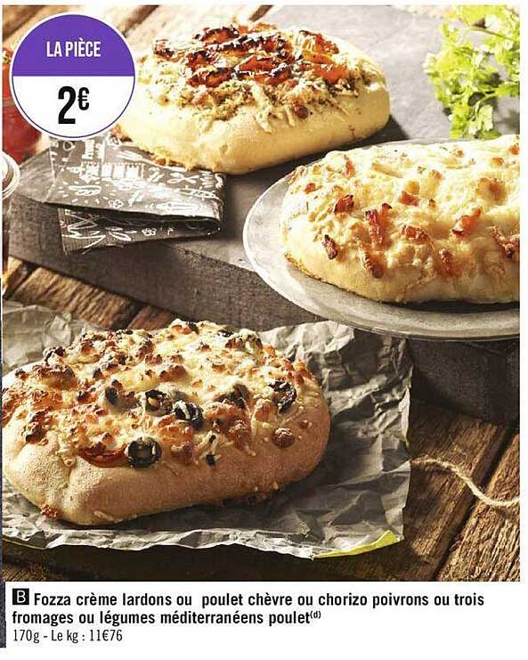 fozza crème lardons ou poulet chèvre ou chorizo poivrons ou trois fromages ou légumes méditerranéens poulet