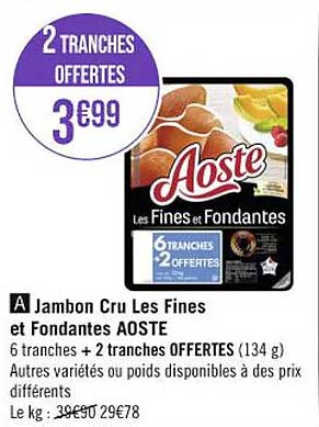 Jambon Cru Les Fines Et Fondantes Aoste 2 Tranches Offertes